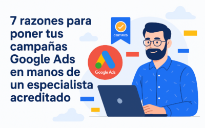 7 razones para poner tus campañas Google Ads en manos de un especialista acreditado